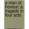 A Man Of Honour; A Tragedy In Four Acts by Somerset W. Maugham