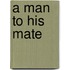 A Man To His Mate