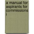 A Manual For Aspirants For Commissions I