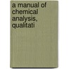 A Manual Of Chemical Analysis, Qualitati door George Samuel Newth