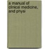 A Manual Of Clinical Medicine, And Physi