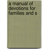 A Manual Of Devotions For Families And S by Joseph Henry Allen