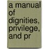 A Manual Of Dignities, Privilege, And Pr