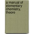 A Manual Of Elementary Chemistry, Theore