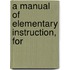 A Manual Of Elementary Instruction, For