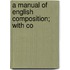 A Manual Of English Composition; With Co