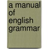 A Manual Of English Grammar door James Alexander McMullen