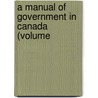 A Manual Of Government In Canada (Volume door Tim O'sullivan