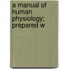 A Manual Of Human Physiology; Prepared W door Joseph Howard Raymond