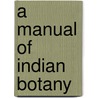 A Manual Of Indian Botany by G.C. Bose