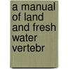 A Manual Of Land And Fresh Water Vertebr door Henry Sherring Pratt
