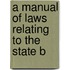 A Manual Of Laws Relating To The State B