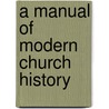 A Manual Of Modern Church History door William Fletcher Slater