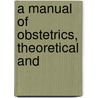 A Manual Of Obstetrics, Theoretical And door William Tyler Smith