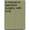 A Manual Of Operative Surgery, With Surg door Duncan Campbell Lloyd Fitzwilliams