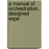 A Manual Of Orchestration, Designed Espe door Hamilton Clarke