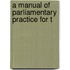 A Manual Of Parliamentary Practice For T