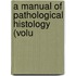 A Manual Of Pathological Histology (Volu