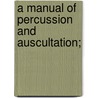 A Manual Of Percussion And Auscultation; door Austin Flint
