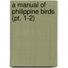 A Manual Of Philippine Birds (Pt. 1-2) door Richard Crittenden McGregor