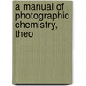 A Manual Of Photographic Chemistry, Theo door Thomas Frederick Hardwich