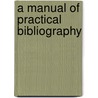 A Manual Of Practical Bibliography door James Duff Brown