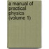 A Manual Of Practical Physics (Volume 1)