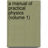 A Manual Of Practical Physics (Volume 1) door Luc Ferry