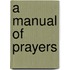 A Manual Of Prayers