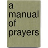 A Manual Of Prayers by Morgan Dix