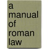 A Manual Of Roman Law by Daniel Chamier