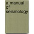 A Manual Of Seismology
