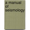 A Manual Of Seismology door Charles Davison