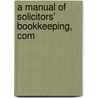 A Manual Of Solicitors' Bookkeeping, Com door W. Bayley Coombs