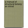 A Manual Of Structural Botany; An Introd by Henry Hurd Rusby