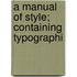 A Manual Of Style; Containing Typographi