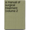 A Manual Of Surgical Treatment (Volume 2 door William Watson Cheyne