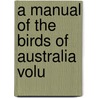 A Manual Of The Birds Of Australia  Volu by Mathews