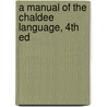 A Manual Of The Chaldee Language, 4th Ed door Elias Riggs