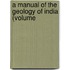 A Manual Of The Geology Of India (Volume