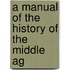 A Manual Of The History Of The Middle Ag