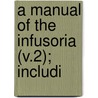A Manual Of The Infusoria (V.2); Includi door James Tyler Kent
