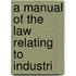 A Manual Of The Law Relating To Industri