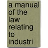 A Manual Of The Law Relating To Industri door Henry Frederick Alexander Davis