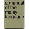 A Manual Of The Malay Language door William Edward Maxwell