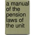 A Manual Of The Pension Laws Of The Unit