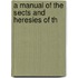 A Manual Of The Sects And Heresies Of Th