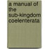 A Manual Of The Sub-Kingdom Coelenterata