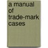 A Manual Of Trade-Mark Cases