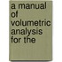 A Manual Of Volumetric Analysis For The